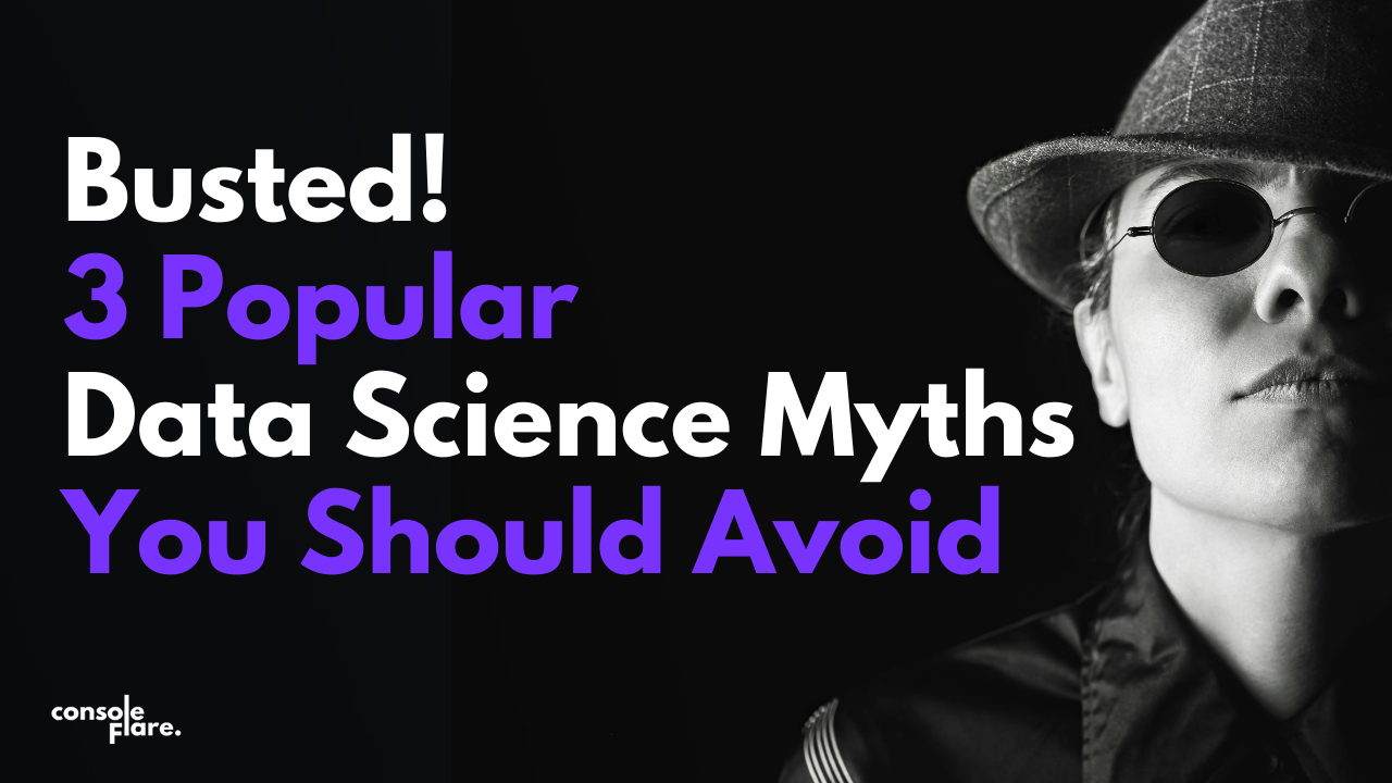 Busted! 3 Popular Data Science Myths You Should Avoid