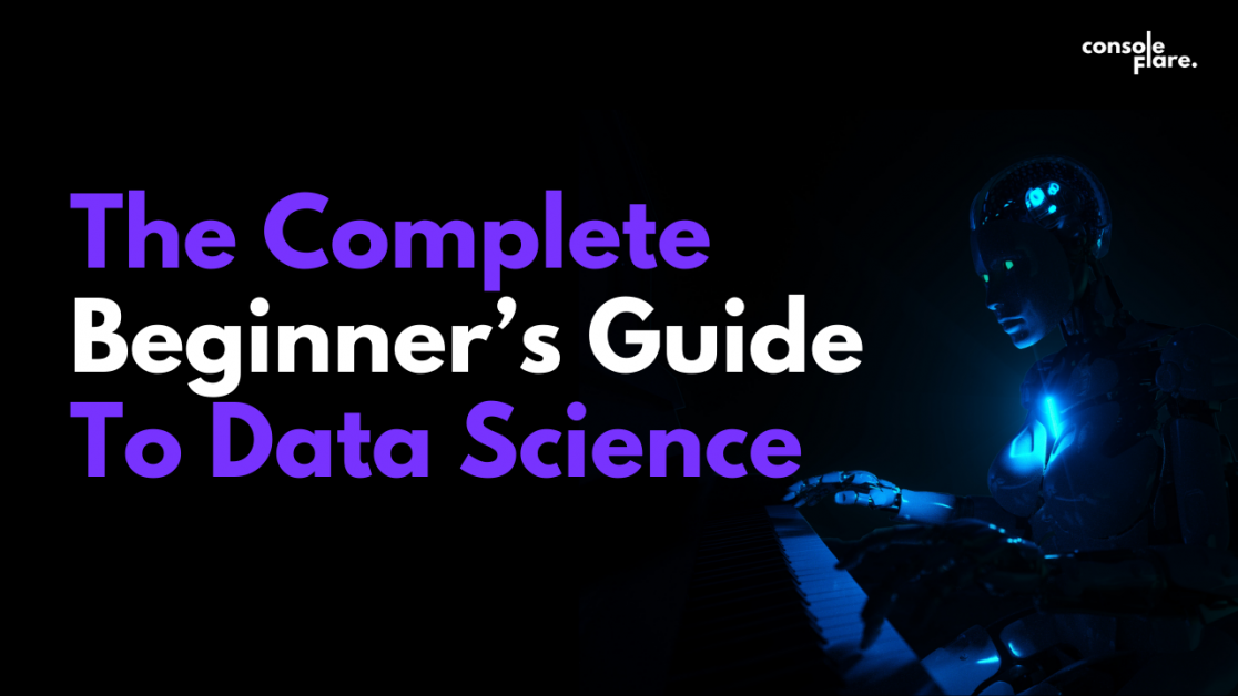The Complete Beginner’s Guide To Data Science