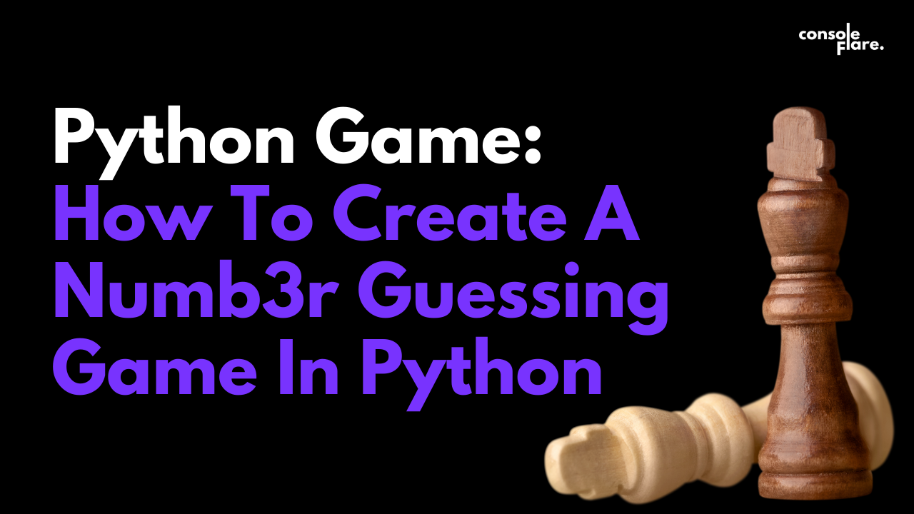 Python Game : How To Create A Numb3r Guessing Game In Python