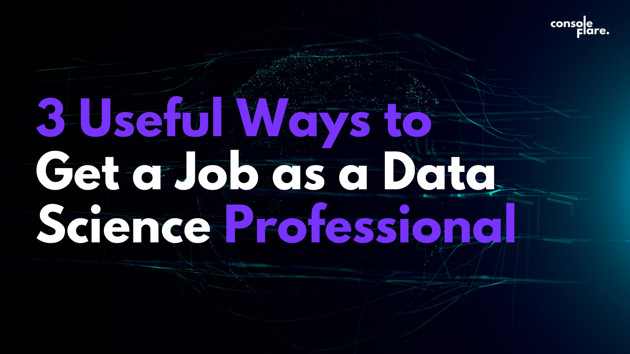 3 Useful Ways to Get a Job as a Data Science Professional