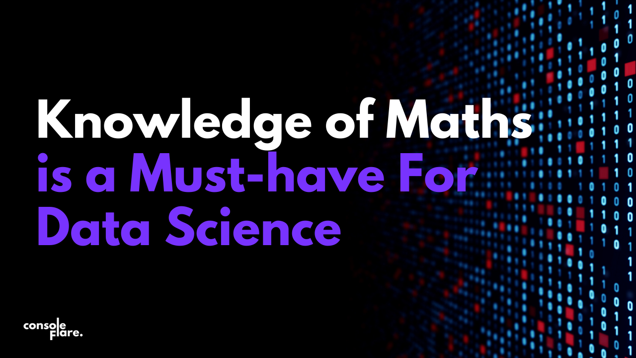 Knowledge of Maths is a Must-have For Data Science