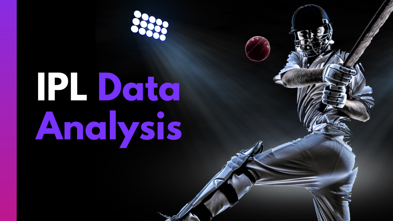 IPL Data Analysis: How IPL Uses Data Analytics To Find Better Insights For Us