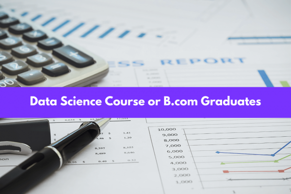 Ultimate Data Science Course For Bcom Graduates