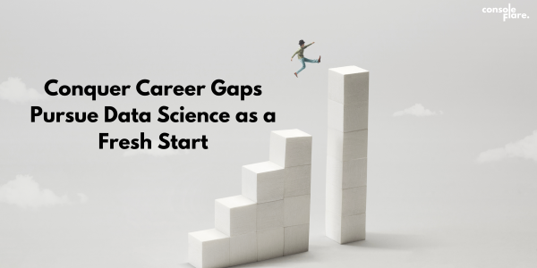 Conquer Career Gaps: 5 Reasons to Pursue Data Science as a Fresh Start