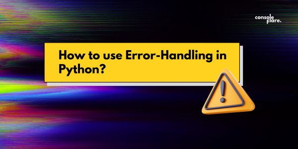 How to use Error Handling in Python 101: A Simple Guide for Future Data Scientists