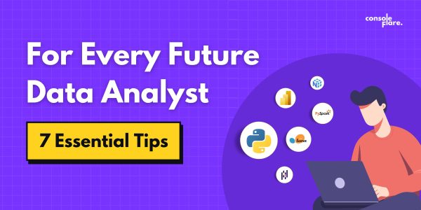 For Every Future Data Analyst: 7 Essential Tips