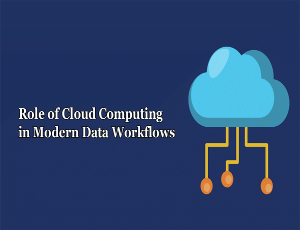 The Role of Cloud Computing in Modern Data Workflows