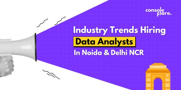 Industry Trends Hiring Data Analysts in Noida & Delhi NCR