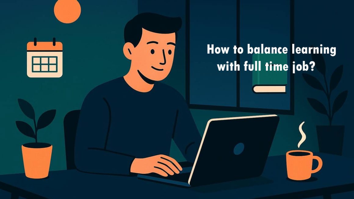 10 Smart Tips to Balance Learning with a Full-Time Job
