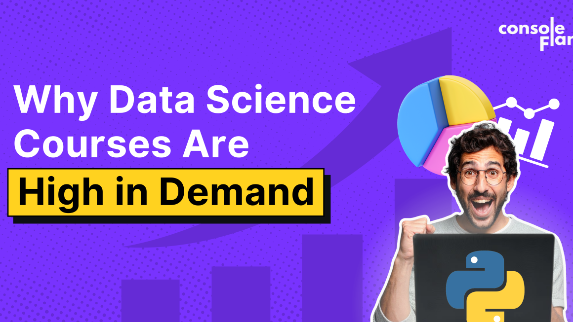 Why Data Science Courses Are in High Demand | ConsoleFlare