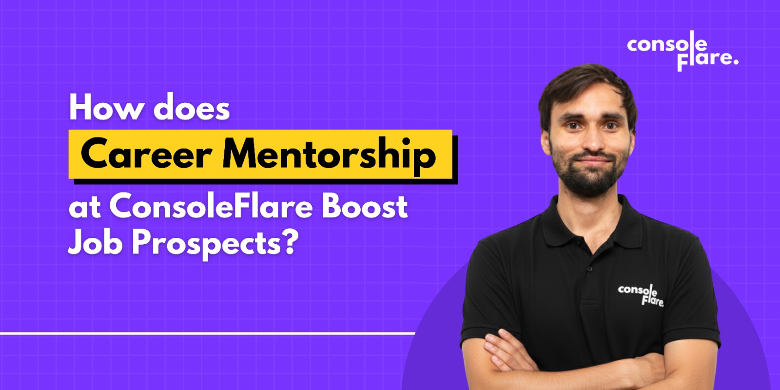 How does Career Mentorship at ConsoleFlare Boost Job Prospects?