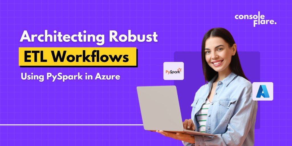 Architecting Robust ETL Workflows Using PySpark in Azure