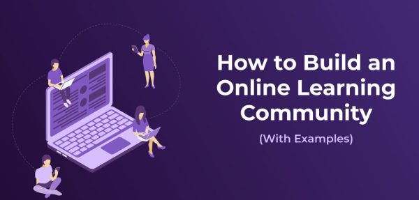 How to Build a Supportive Learning Community When You’re Learning Online?