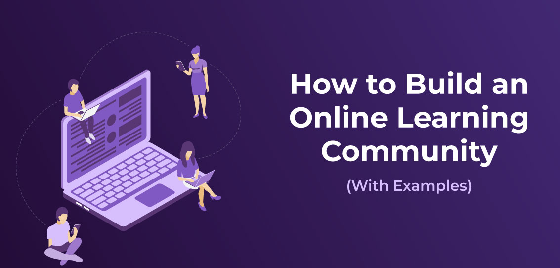 How to Build a Supportive Learning Community When You’re Learning Online?