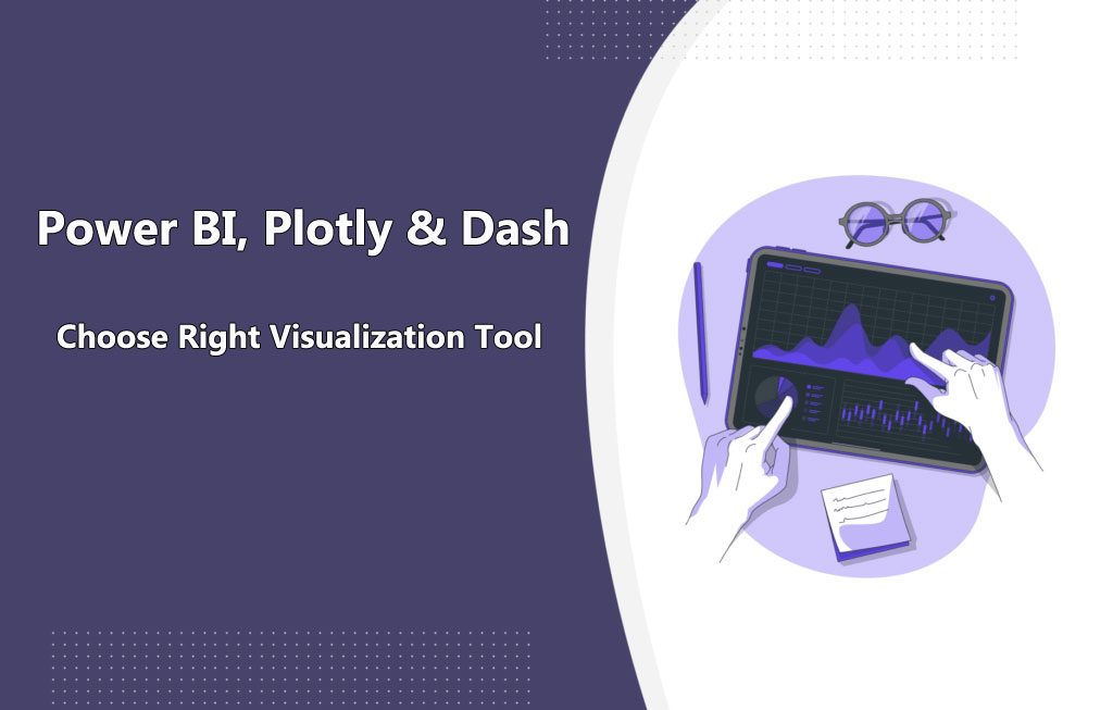 Power BI, Plotly and Dash: Choosing the Right Visualization Tool  