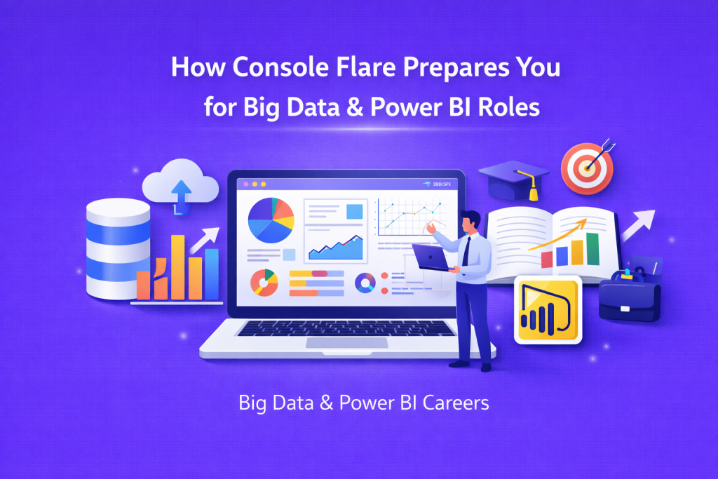 How Console Flare Prepares You for Big Data & Power BI Roles