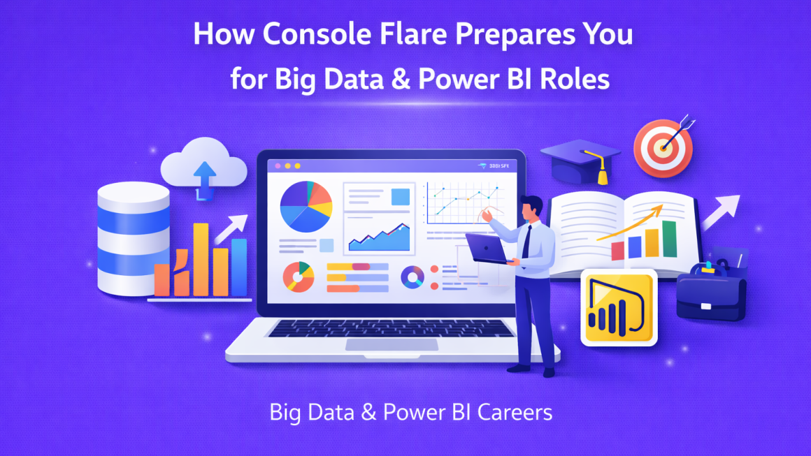 How Console Flare Prepares You for Big Data & Power BI Roles