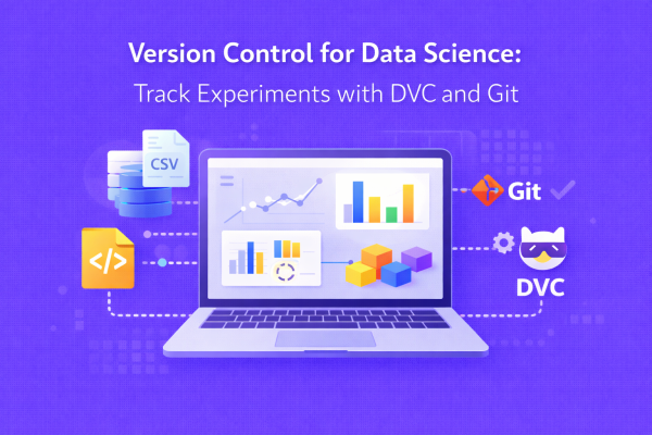 Version Control for Data Science: Track Experiments with DVC and Git